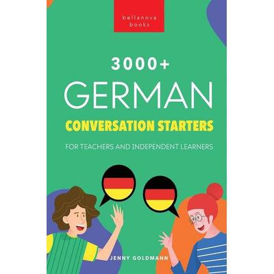 3000+ German Conversation Starters for Teachers & Independent Learners, Taschenbuch von Jenny Goldmann,Philipp Goldmann, Bellanova Books,