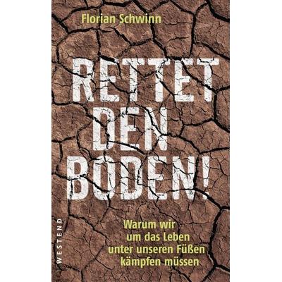 Rettet den Boden!, Gebundene Ausgabe von Florian Schwinn, Westend, 978-3-86489-242-4