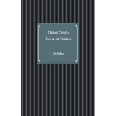 Traum und Gedanke, Gebundene Ausgabe von Michael Opielka, BoD – Books on Demand, 978-3-7448-1671-7