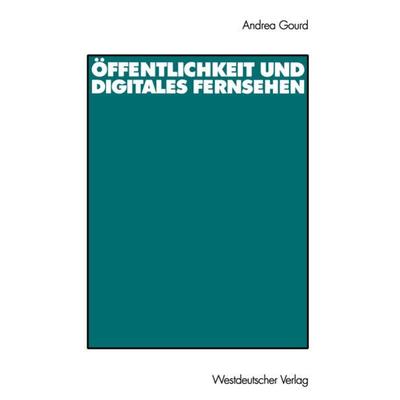 Öffentlichkeit und digitales Fernsehen, Taschenbuch von Andrea Gourd, VS Verlag für Sozialwissenschaften, 978-3-531-13860-2