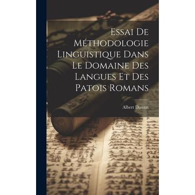 Essai de méthodologie linguistique dans le domaine des langues et des patois romans, Gebundene Ausgabe von Albert Dauzat, Creative Media Partners,