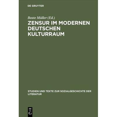 Zensur im modernen deutschen Kulturraum, Gebundene Ausgabe von Beate Müller, De Gruyter, 978-3-484-35094-6