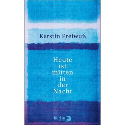 Heute ist mitten in der Nacht, Gebundene Ausgabe von Kerstin Preiwuss, Berlin Verlag