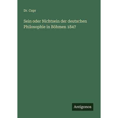 Sein oder Nichtsein der deutschen Philosophie in Böhmen 1847, Taschenbuch von Cupr, Antigonos Verlag, 978-3-563-45282-0