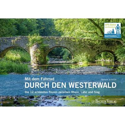 Mit dem Fahrrad durch den Westerwald, Gebundene Ausgabe von Norbert Schmidt, J.P. Bachem Verlag, 978-3-7616-3127-0