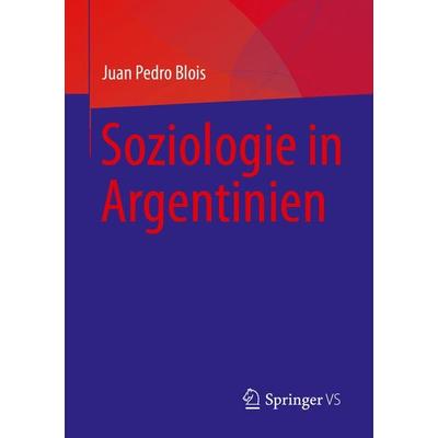 Soziologie in Argentinien, Taschenbuch von Juan Pedro Blois, Springer, 978-3-031-16251-0