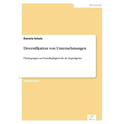 Diversifikation von Unternehmungen, Taschenbuch von Daniela Schulz, GRIN, 978-3-8386-0712-2