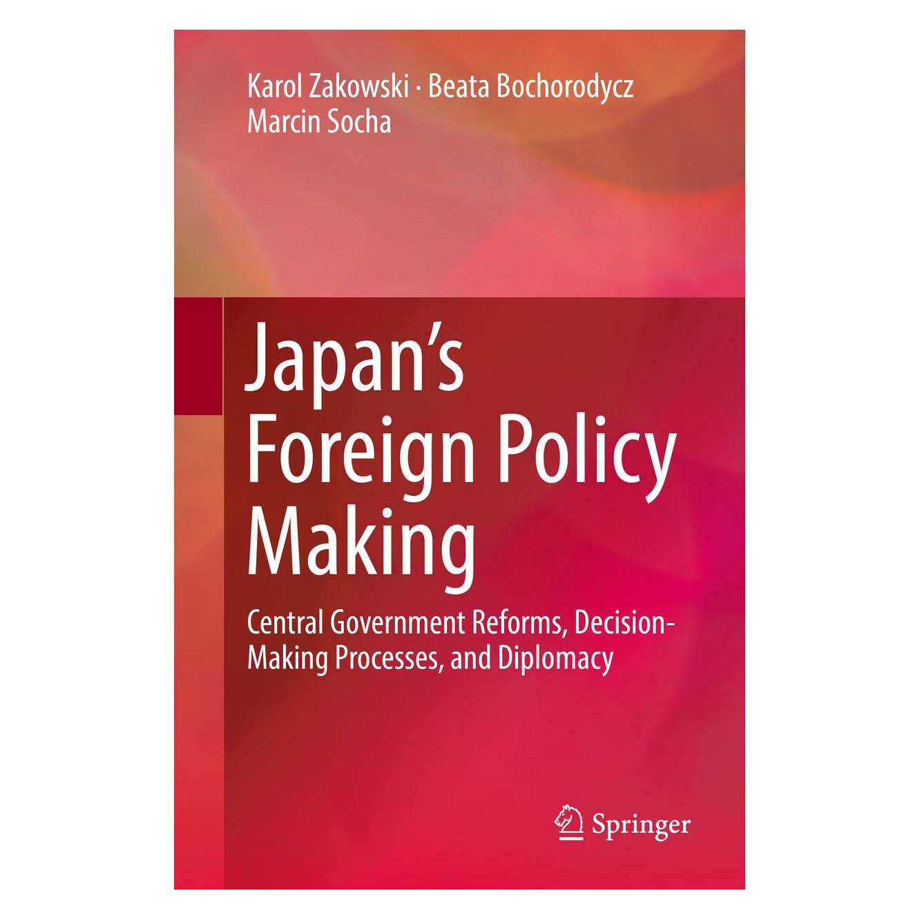 Springer Zakowski:Japans Foreign Policy Making (Englisch, Hardcover, Beata Bochorodycz, Karol Zakowski, Marcin Socha) (9783319630939)