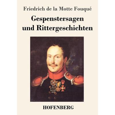 Gespenstersagen und Rittergeschichten, Taschenbuch von Friedrich de la Motte Fouque, Henricus - Edition Deutsche Klassik, 978-3-7437-4155-3