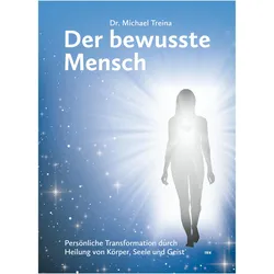 Der bewusste Mensch, Ratgeber von Michael Dr. Treina