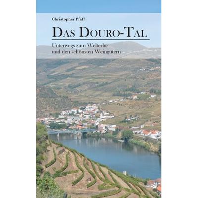 Das Douro-Tal, Taschenbuch von Christopher Pfaff, BoD – Books on Demand, 978-3-7392-1514-3