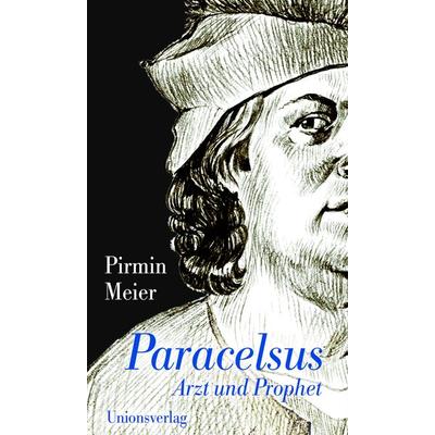 Paracelsus, Taschenbuch von Pirmin Meier, Unionsverlag