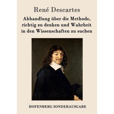 Abhandlung über die Methode, richtig zu denken und Wahrheit in den Wissenschaften zu suchen, Taschenbuch von Rene Descartes, Hofenberg,