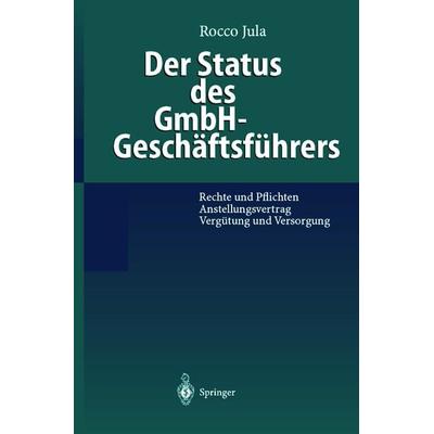 Der Status des GmbH-Geschäftsführers, Taschenbuch von Rocco Jula, Springer Berlin, 978-3-540-64922-9
