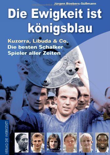 Jürgen Boebers-Süßmann - Die Ewigkeit ist königsblau - Kuzorra, Libuda & Co. - die besten Schalker Spieler aller Zeiten - Preis vom 09.10.2026 07:28:09 h