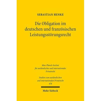Die Obligation im deutschen und französischen Leistungsstörungsrecht, Taschenbuch von Sebastian Henke, Mohr Siebeck, 978-3-16-161170-4