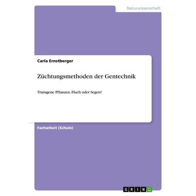 Züchtungsmethoden der Gentechnik, Taschenbuch von Carla Ernstberger, GRIN, 978-3-656-58453-7