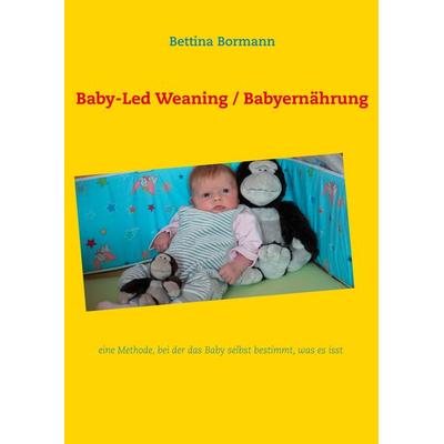 Baby-Led Weaning / Babyernährung, Taschenbuch von Bettina Bormann, BoD – Books on Demand, 978-3-8482-1385-6