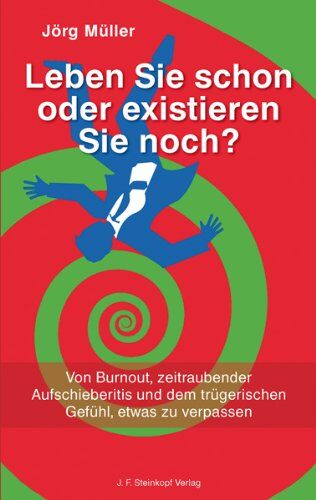 Jörg Müller - Leben Sie schon oder existieren Sie noch ?: Von Burnout, zeitraubender Aufschieberitis und dem trügerischen Gefühl, etwas zu verpassen - Preis vom 30.09.2026 09:01:18 h