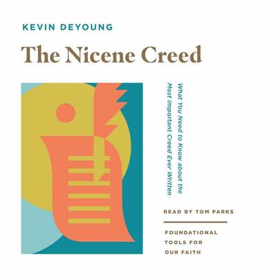 The Nicene Creed - Kevin DeYoung, Audio, 9798874901592