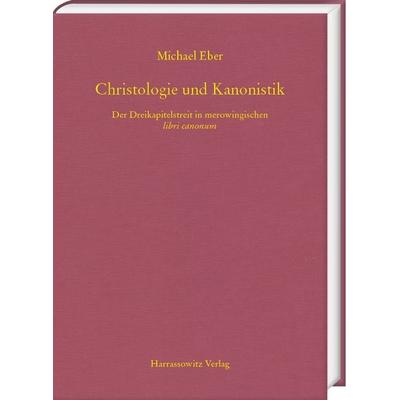 Christologie und Kanonistik. Der Dreikapitelstreit in merowingischen libri canonum, Gebundene Ausgabe von Michael Eber, Harrassowitz,