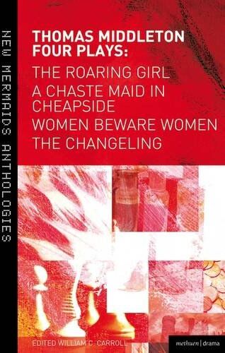 Thomas Middleton - Four Plays: Women Beware Women, The Changeling, The Roaring Girl and A Chaste Maid in Cheapside (New Mermaids) - Preis vom 16.10.2026 11:41:07 h