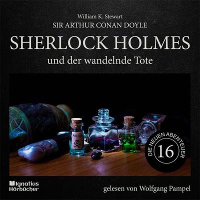 Sherlock Holmes und der wandelnde Tote (Die neuen Abenteuer, Folge 16) - William K. Stewart,Arthur Conan Doyle, Audio, 9783991623748