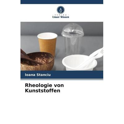 Rheologie von Kunststoffen, Taschenbuch von Ioana Stanciu, Verlag Unser Wissen, 978-620-6-40248-0