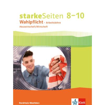 starkeSeiten Wahlpflicht – Arbeitslehre Hauswirtschaft/Wirtschaft 8–10. Ausgabe Nordrhein-Westfalen, Gebundene Ausgabe von , Klett Schulbuchverlag,