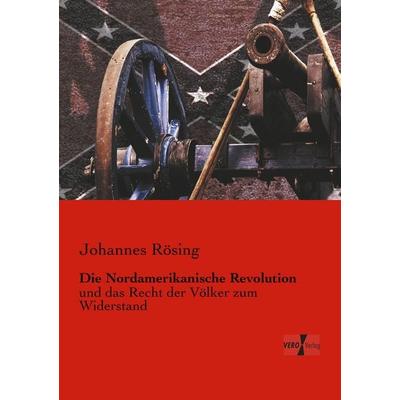 Die Nordamerikanische Revolution, Taschenbuch von Johannes Rösing, BoD - Books on Demand, 978-3-95610-569-2
