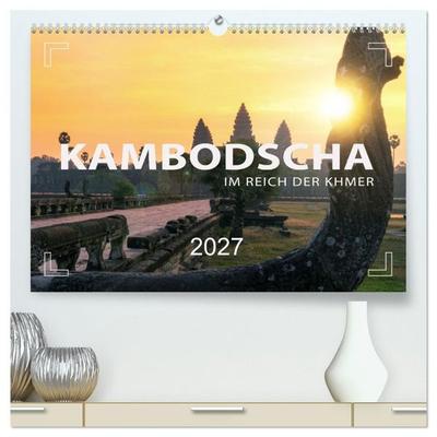 KAMBODSCHA - Im Reich der Khmer (hochwertiger Premium Wandkalender 2027 DIN A2 quer), Kunstdruck in Hochglanz