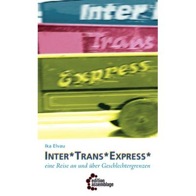 Inter*Trans*Express, Taschenbuch von Ika Elvau, Edition assemblage, 978-3-942885-69-0