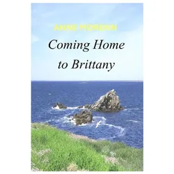 Coming Home to Brittany, Belletristik von Anne Morenn