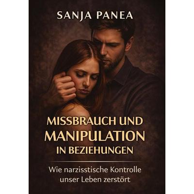 Missbrauch und Manipulation in Beziehungen, Taschenbuch von Sanja Panea, Tredition, 978-3-567-02862-5