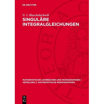 Singuläre Integralgleichungen, Gebundene Ausgabe von N. I. Muschelischwili, De Gruyter, 978-3-11-275072-8