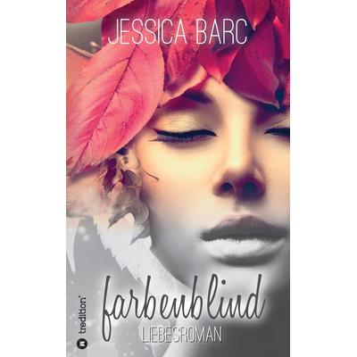 farbenblind, Taschenbuch von Jessica Barc, Tredition, 978-3-347-53526-8
