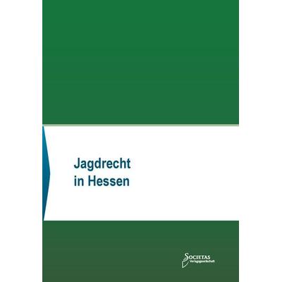 Jagdrecht in Hessen, Taschenbuch von , Societas Verlagsgesellschaft - Dr. René Wieser, 978-3-96922-042-9