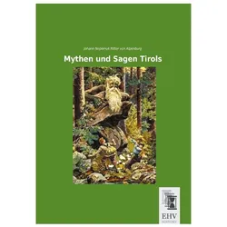 Mythen und Sagen Tirols, Belletristik von Johann Nepomuk Ritter von Alpenburg