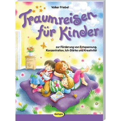 Traumreisen für Kinder, Taschenbuch von Volker Friebel, Klett Kita GmbH, 978-3-96046-307-8