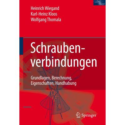 Schraubenverbindungen, Gebundene Ausgabe von Karl-Heinz Kloos,Wolfgang Thomala, Springer Berlin, 978-3-540-21282-9