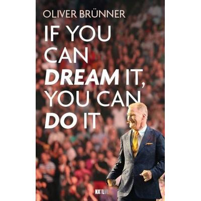 If you can dream it, you can do it, Gebundene Ausgabe von Oliver Brünner, Next Level Verlag, 978-3-689-36003-0