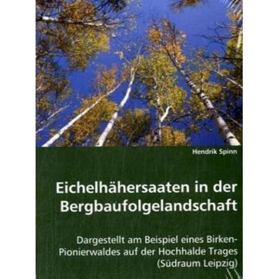 Spinn, H: Eichelhähersaaten in der Bergbaufolgelandschaft, Taschenbuch von Hendrik Spinn, VDM, 978-3-639-03309-0