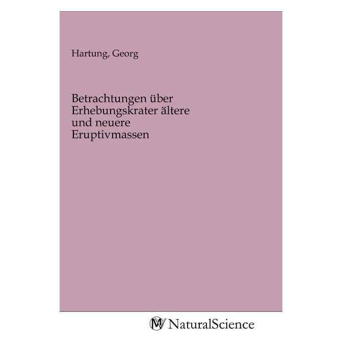 MV-NaturalScience Betrachtungen über Erhebungskrater ältere und neuere Eruptivmassen (Deutsch, Softcover, Georg Hartung) (56153886)