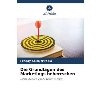 Die Grundlagen des Marketings beherrschen, Taschenbuch von Freddy Keita N'kodia; Verlag Unser Wissen, 978-620-5-81415-4