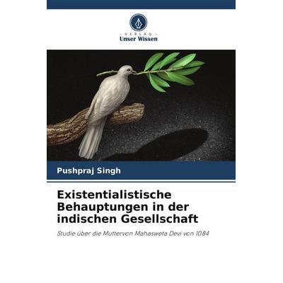 Existentialistische Behauptungen in der indischen Gesellschaft, Taschenbuch von Pushpraj Singh, Verlag Unser Wissen, 978-620-4-78824-1
