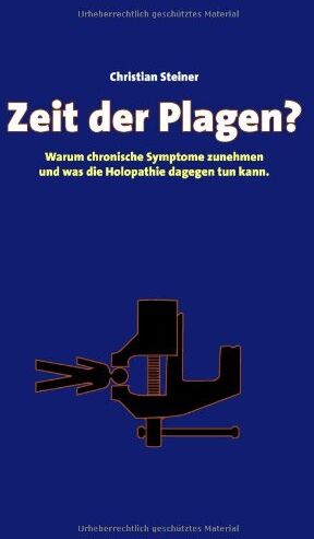 Christian Steiner - Zeit der Plagen?: Warum chronische Symptome zunehmen und was die Holopathie dagegen tun kann - Preis vom 12.10.2026 11:37:12 h