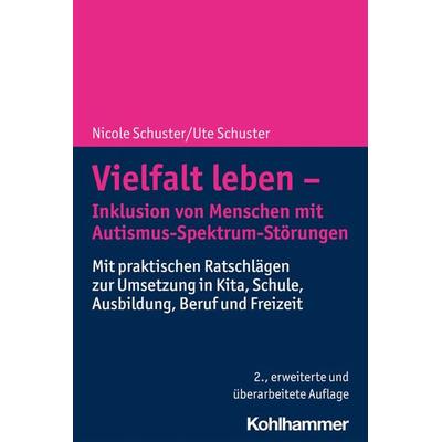Vielfalt leben - Inklusion von Menschen mit Autismus-Spektrum-Störungen, Taschenbuch von Nicole Schuster,Ute Schuster, Kohlhammer, 978-3-17-041150-0