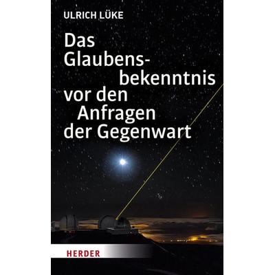 Das Glaubensbekenntnis vor den Anfragen der Gegenwart, Gebundene Ausgabe von Ulrich Lüke, Herder, 978-3-451-37798-3