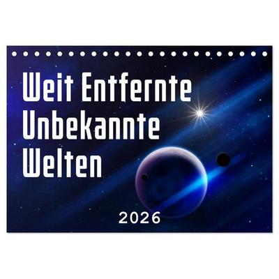 Weit entfernte unbekannte Welten (Tischkalender 2026 DIN A5 quer), CALVENDO Monatskalender