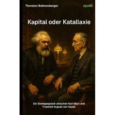 Kapital oder Katallaxie, Taschenbuch von Thorsten Bohnenberger, Epubli, 978-3-565-06823-4